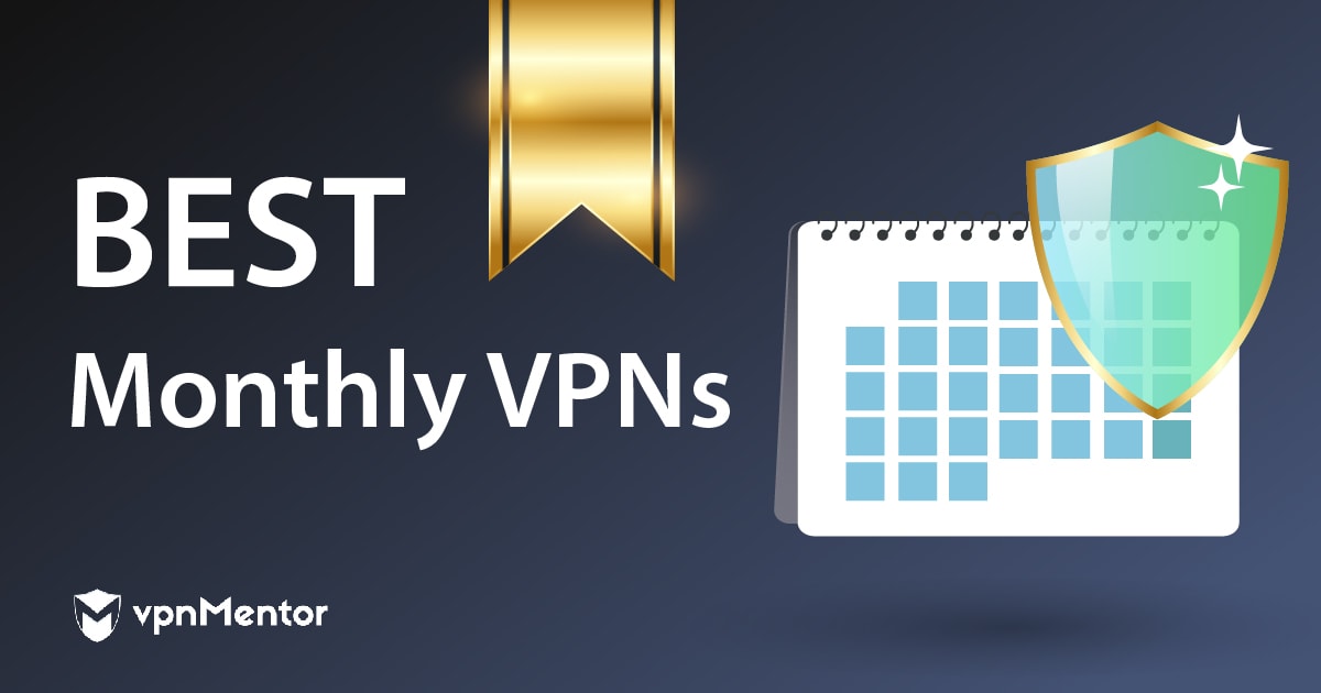 8 Best Monthly VPNs in 2023 — Great Value & Cheap Plans