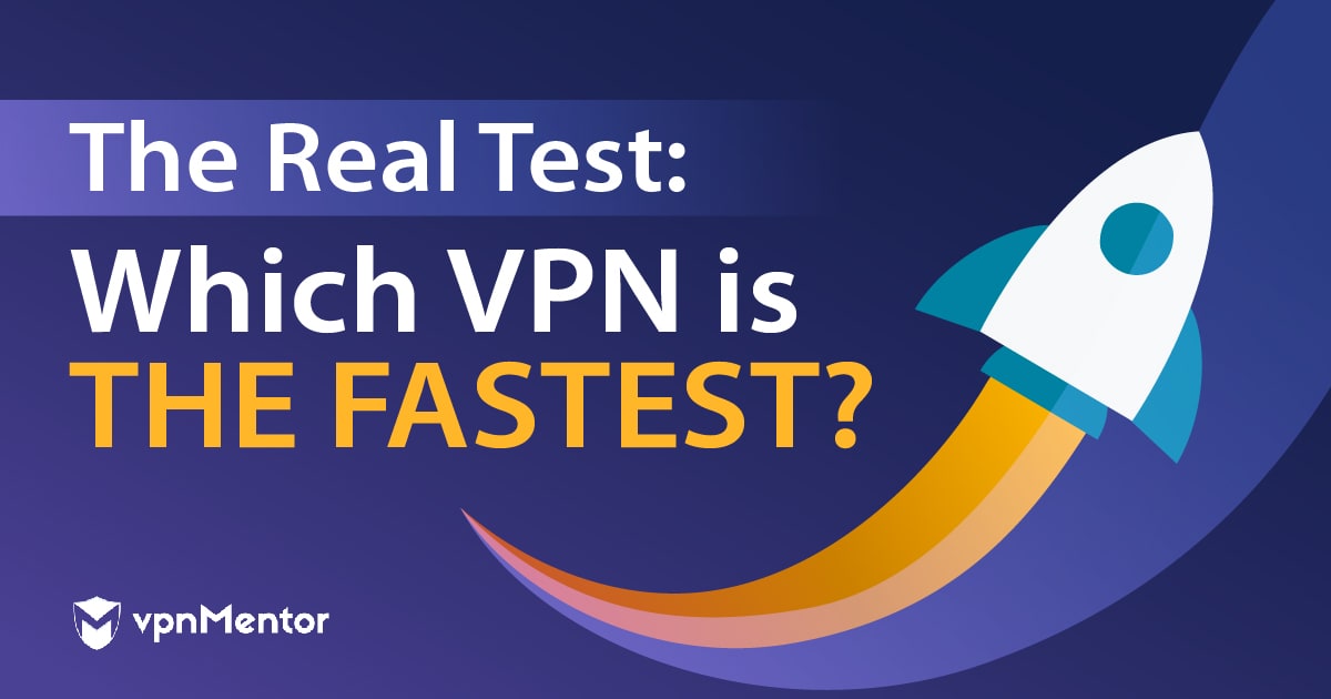 9 Fastest VPNs for High-Speed Connections — Tested in 2023