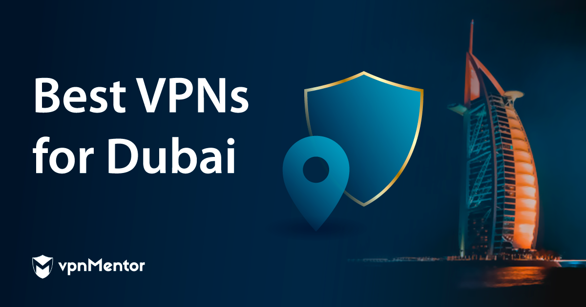 5 Best VPNs for Dubai in 2023 for Security, Streaming & Speed